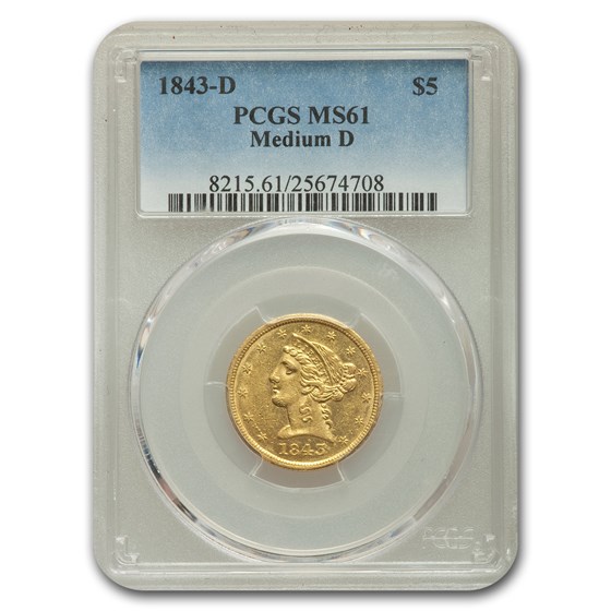 1843-D $5 Liberty Gold Half Eagle MS-61 PCGS (Medium D) 1843-D $5 Liberty Gold Half Eagle MS-61 PCGS (Medium D)