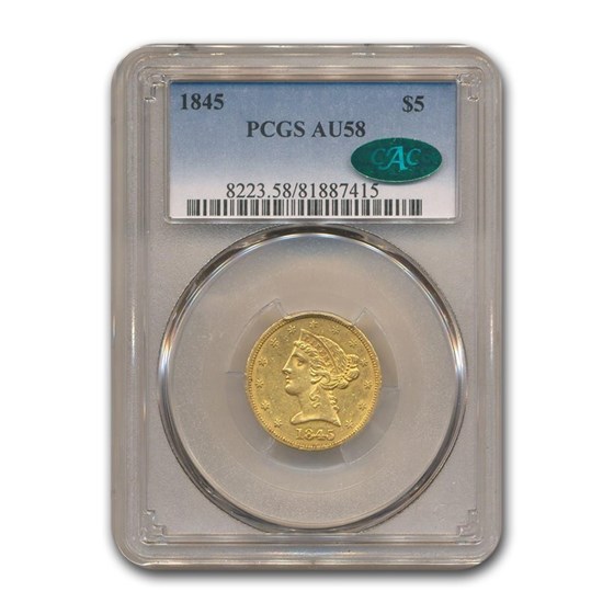 1845 $5 Liberty Gold Half Eagle AU-58 PCGS CAC 1845 $5 Liberty Gold Half Eagle AU-58 PCGS CAC