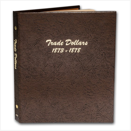 Dansco Album #6172 - Trade Dollars 1873-1878 Dansco Album #6172 - Trade Dollars 1873-1878