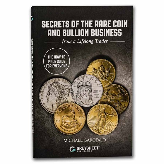 Greysheet's Secrets of the Rare Coin and Bullion Business Greysheet's Secrets of the Rare Coin and Bullion Business