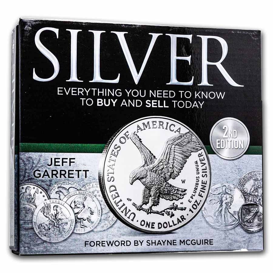 Silver: Everything You Need to Know to Buy and Sell Today 2nd Ed.